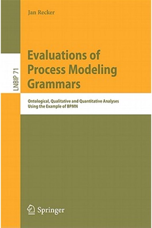 Pre-Owned Lecture Notes in Business Information Pr Evaluations of Process Modeling Grammars: Ontological, Qualitative and Quantitative Analyses Using the Example of Bpmn, Book 71, (Paperback)