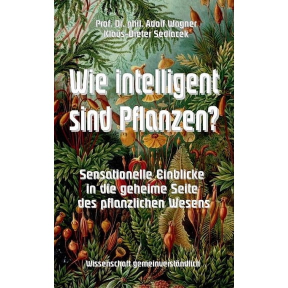 Wie intelligent sind Pflanzen?: Sensationelle Einblicke in die geheime Seite des pflanzlichen Wesens (Paperback)
