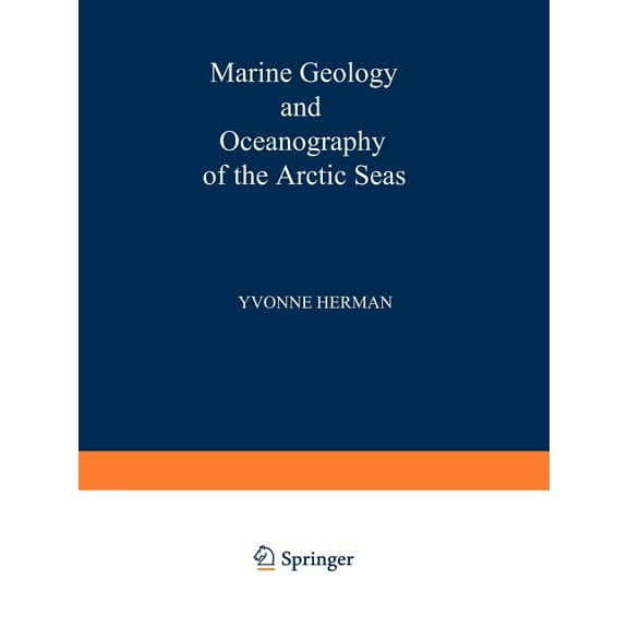 Marine Geology and Oceanography of the Arctic Seas, (Paperback)