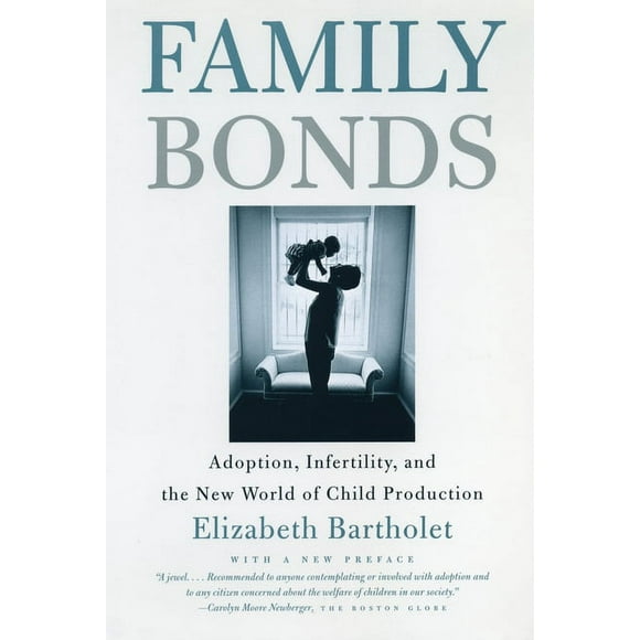 Family Bonds : Adoption, Infertility, and the New World of Child Production (Paperback)