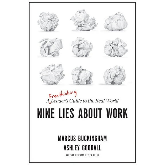 Nine Lies about Work: A Freethinking Leader's Guide to the Real World, (Hardcover)