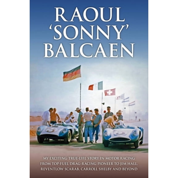 Raoul 'Sonny' Balcaen: My Exciting True-Life Story in Motor Racing from Top-Fuel Drag-Racing Pioneer to Jim Hall, Revent, (Hardcover)