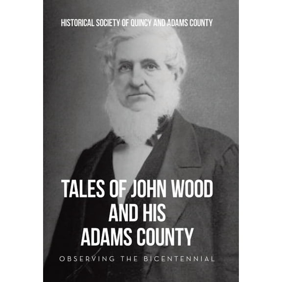 Tales of John Wood and His Adams County: Observing the Bicentennial, (Hardcover)