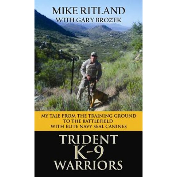 Pre-Owned Trident K9 Warriors My Tale from the Training Ground to the Battlefield with Elite Navy Seal Canines (Library Binding) 1611739144 9781611739145
