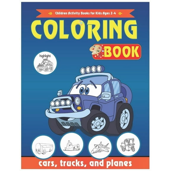 Cars Coloring Book Cars Coloring Book: Cars, Children Activity Books for Kids Ages 2-4, 4-8, Boys, Girls, trucks, and planes: Cars Coloring, Book 1, (Paperback)
