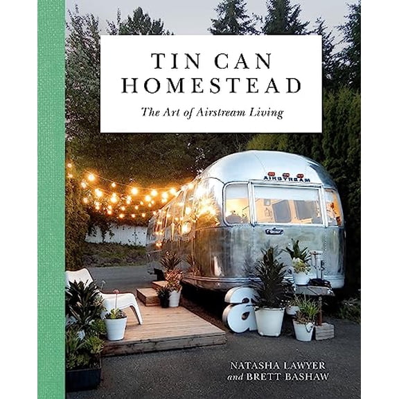 Pre-Owned Tin Can Homestead: The Art of Airstream Living Paperback