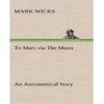 thumbnail image 1 of To Mars Via the Moon an Astronomical Story, 1 of 2