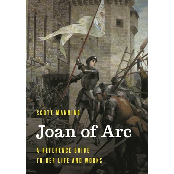 Significant Figures in World History Joan of Arc: A Reference Guide to Her Life and Works, (Hardcover)
