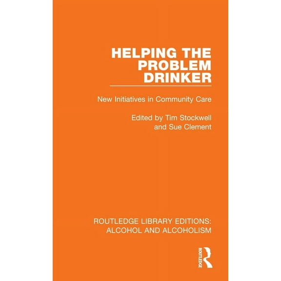 Routledge Library Editions: Alcohol and Helping the Problem Drinker: New Initiatives in Community Care, (Hardcover)