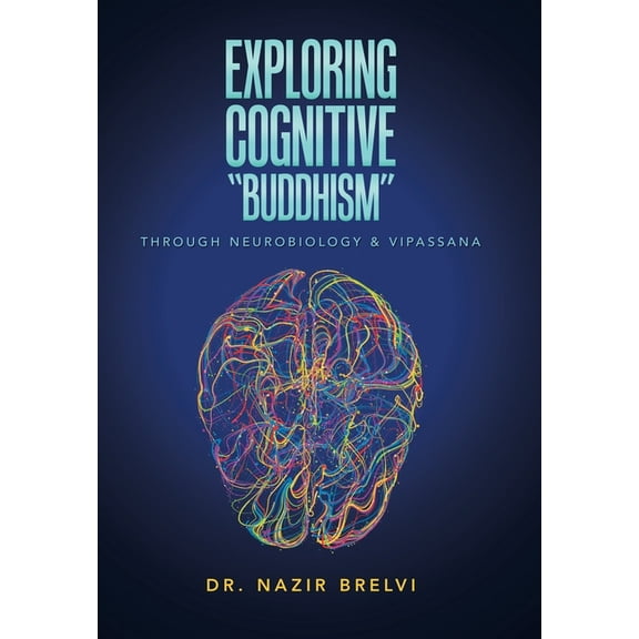 Exploring Cognitive Buddhism : Through Neurobiology & Vipassana