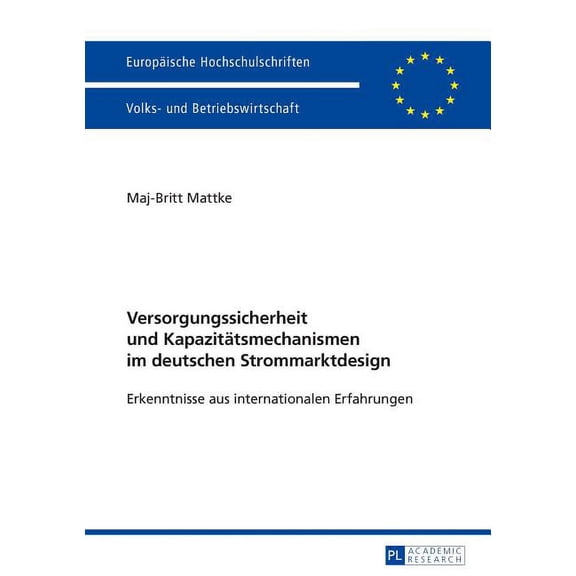Europäische Hochschulschriften / European University Studies / Publications Universitaires Européenn: Versorgungssicherheit und Kapazitaetsmechanismen im deutschen Strommarktdesign: Erkenntnisse aus i