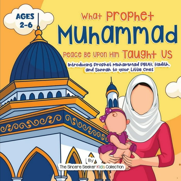 Our Prophet Muhammad Peace be Upon Him Taught Us: Introducing Prophet Muhammad PBUH, Hadith, and Sunnah to your Little O, (Paperback)