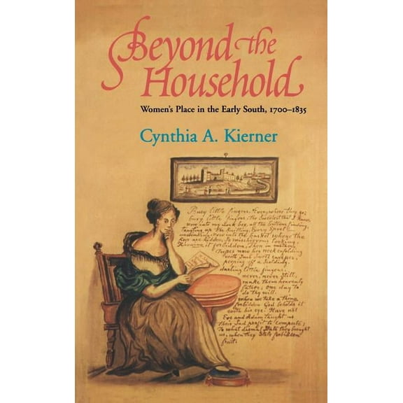 Beyond the Household: Women's Place in the Early South, 1700 1835, (Hardcover)