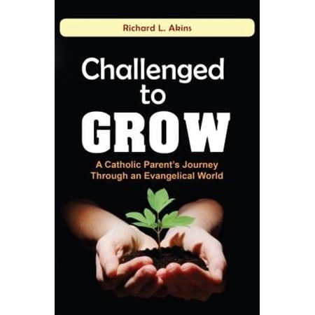 Pre-Owned Challenged to Grow : A Catholic Parent s Journey Through an Evangelical World (Paperback) 9781565486256