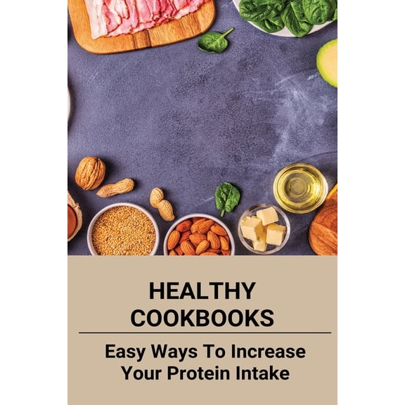 Healthy Cookbooks : Easy Ways To Increase Your Protein Intake: Eating Healthy Foods Clipart (Paperback)