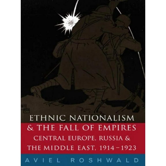 Ethnic Nationalism and the Fall of Empires: Central Europe, the Middle East and Russia, 1914-23, (Paperback)