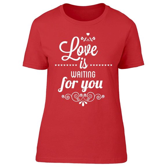 Love Is Waiting For You Tee Women's -Image by Shutterstock Women's T-shirt