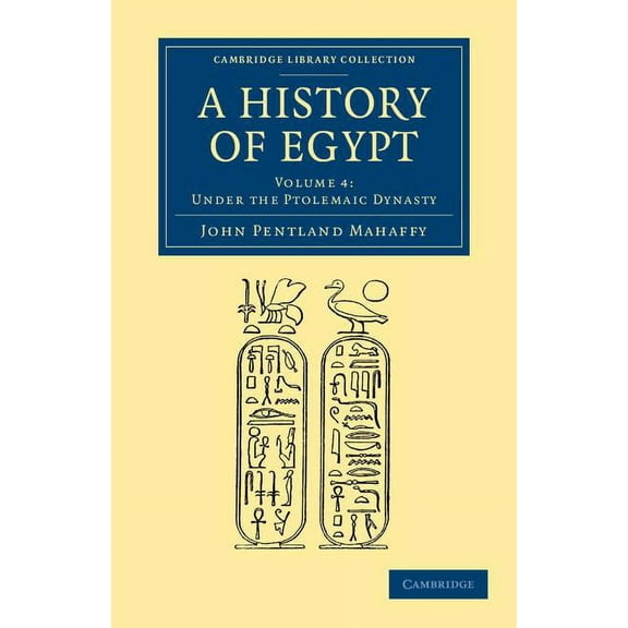 Cambridge Library Collection - Archaeolo A History of Egypt: Volume 4, Under the Ptolemaic Dynasty, (Paperback)
