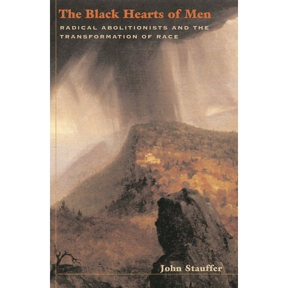 The Black Hearts of Men: Radical Abolitionists and the Transformation of Race, (Paperback)