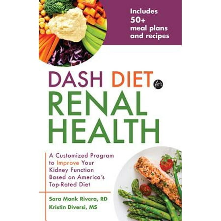 Dash Diet for Renal Health : A Customized Program to Improve Your Kidney Function Based on America's Top Rated