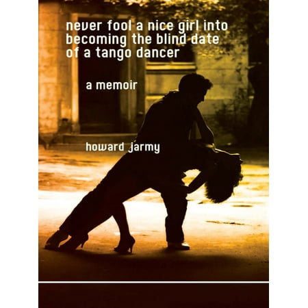 Never Fool a Nice Girl into Becoming the Blind Date of a Tango Dancer -