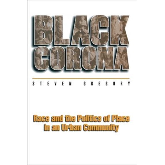 Pre-Owned Black Corona: Race and the Politics of Place in an Urban Community (Hardcover) 0691017395 9780691017396