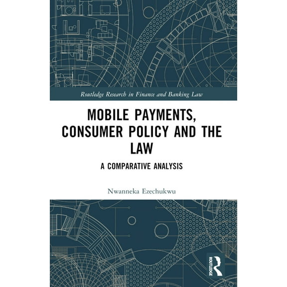 Routledge Research in Finance and Bankin Mobile Payments, Consumer Policy, and the Law: A Comparative Analysis, (Paperback)