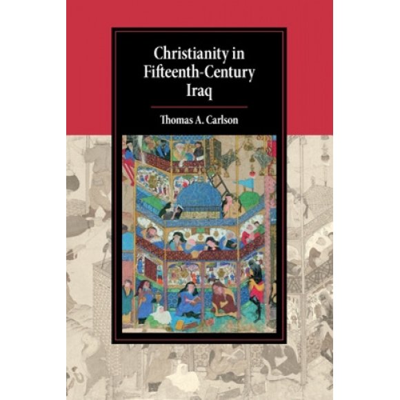 Le Christianisme en Irak au XVe Siècle (Études de Cambridge dans la Civilisation Islamique)