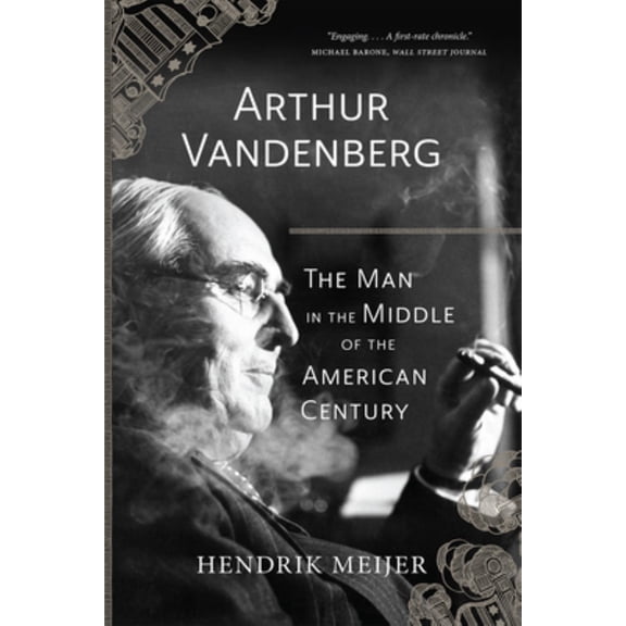 Arthur Vandenberg: The Man in the Middle of the American Century (Paperback)