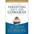 thumbnail image 2 of Parenting Isn't for Cowards : The 'You Can Do It' Guide for Hassled Parents from America's Best-Loved Family Advocate (Paperback), 2 of 2