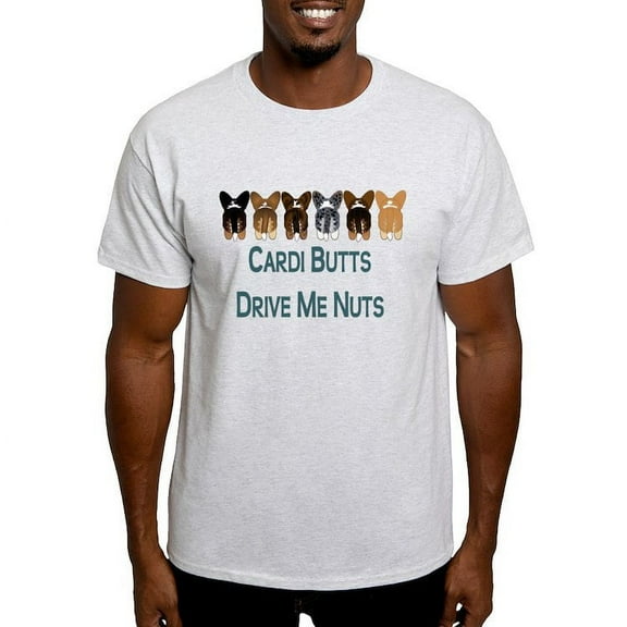 CafePress - Cardi Butts Drive Me Nuts! Light T Shirt - Light T-Shirt - CP