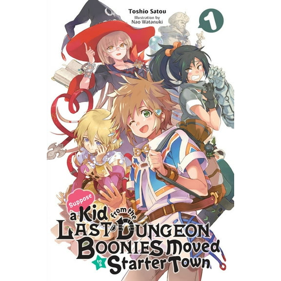 Suppose a Kid from the Last Dungeon Boonies Moved to a Starter Town (light novel): Suppose a Kid from the Last Dungeon Boonies Moved to a Starter Town, Vol. 1 (light novel) (Series #1) (Paperback)