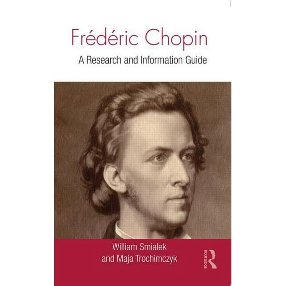 Routledge Music Bibliographies Frédéric Chopin: A Research and Information Guide, (Hardcover)