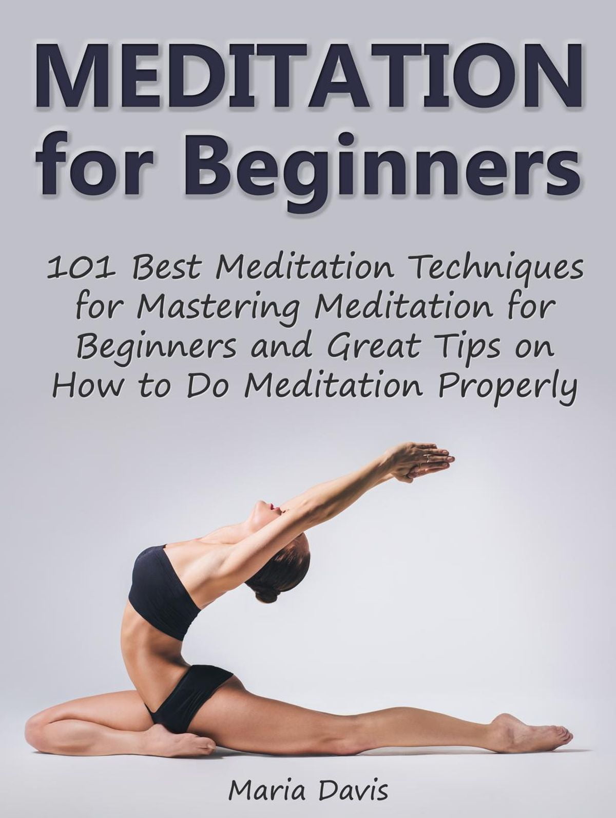 Meditation for Beginners: 101 Best Meditation Techniques for Mastering