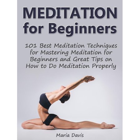 Meditation for Beginners: 101 Best Meditation Techniques for Mastering Meditation for Beginners and Great Tips on How to Do Meditation Properly - (Best Boxing Techniques For Beginners)