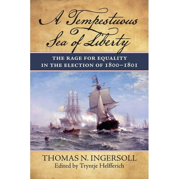 A Tempestuous Sea of Liberty: The Rage for Equality in the Election of 1800-1801, (Hardcover)
