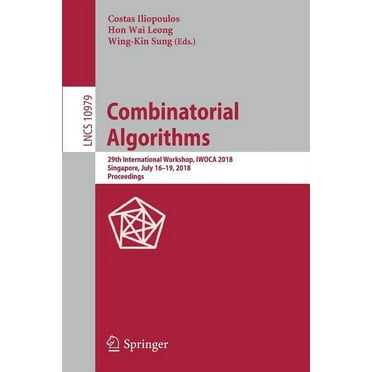 Combinatorial Algorithms: 29th International Workshop, Iwoca 2018, Singapore, July 16-19, 2018, Proceedings, (Paperback)