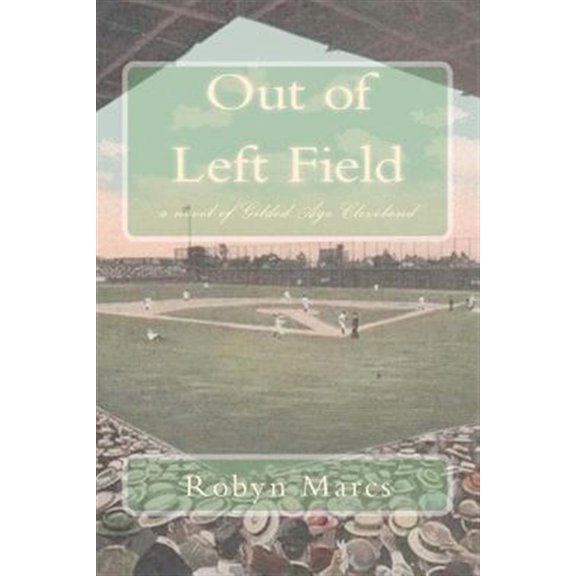 Pre-Owned Out of Left Field: a novel of Gilded Age Cleveland (Paperback) by Robyn Marcs