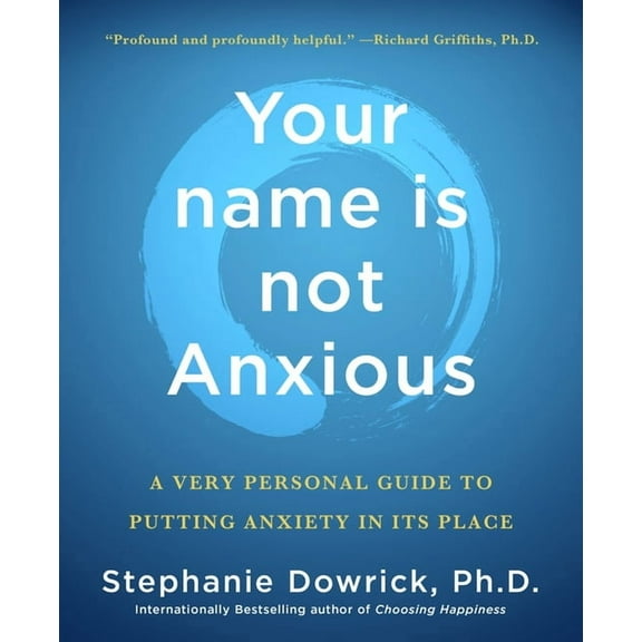 Your Name Is Not Anxious: A Very Personal Guide to Putting Anxiety in Its Place, (Paperback)