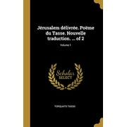 Jrusalem dlivre. Pome du Tasse. Nouvelle traduction. ... of 2; Volume 1 (Hardcover)