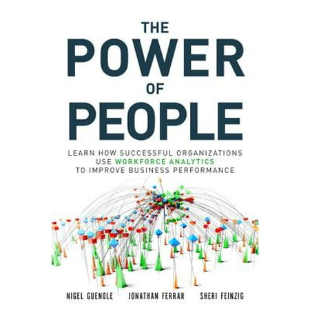 Business Organizations The Power of People : Learn How Successful Organizations Use Workforce Analytics to Improve Business Performance ()