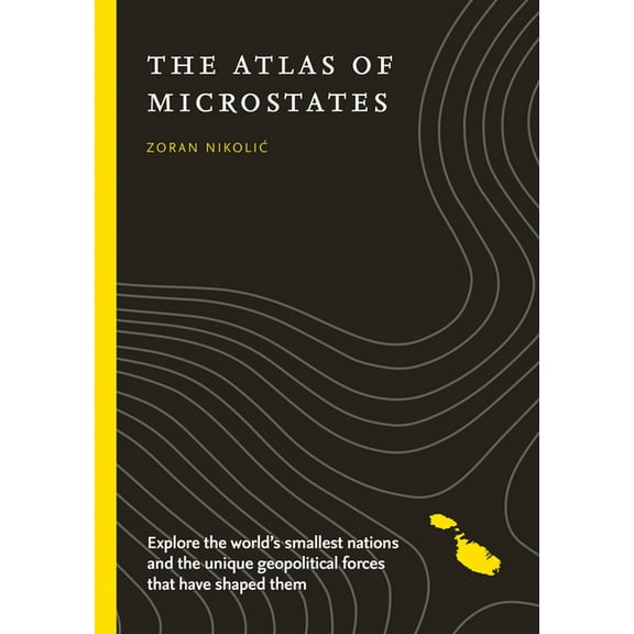 The Atlas of Microstates: Exploring the World's Smallest Nations, (Paperback)