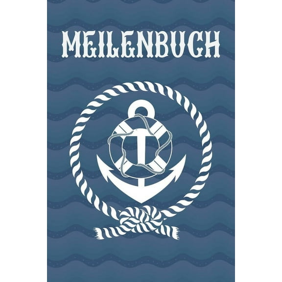 Meilenbuch : Seemeilenbuch um gefahrene Seemeilen aufzuzeichnen - Für Segler und Motorbootfahrer (Paperback)