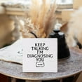 thumbnail image 4 of 5x5 IN Mental Health Decor - Keep Talking I'm Diagnosing You Funny Wooden Box Sign Desk Decor, Psychology Decor, School Counseling Office Decor, 4 of 5
