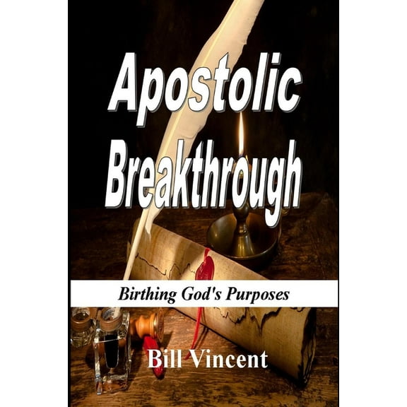 Apostolic Breakthrough: Birthing God's Purposes, (Paperback)