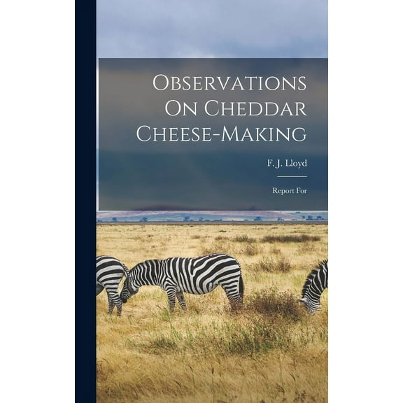 Observations On Cheddar Cheese-making: Report For (Hardcover)