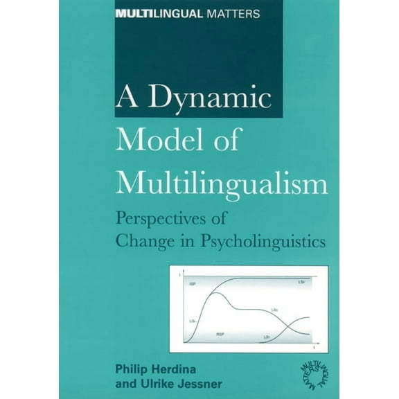Multilingual Matters A Dynamic Model of Multilingualism: Perspectives on Change in Psycholinguistics, Book 121, (Paperback)