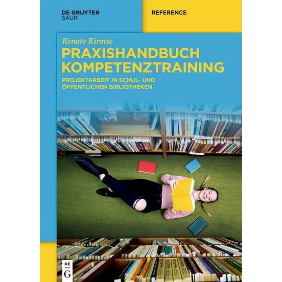 de Gruyter Handbook Praxishandbuch Kompetenztraining: Projektarbeit in Schul- Und Ãffentlichen Bibliotheken, (Hardcover)