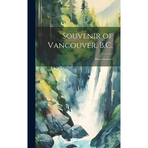 Souvenir of Vancouver, B.C. : Photo-gravures (Hardcover)