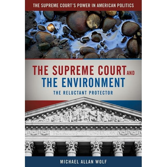 Supreme Court's Power in American Politi The Supreme Court and the Environment: The Reluctant Protector, (Hardcover)
